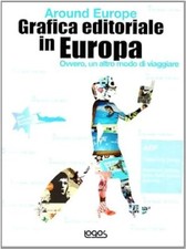 Grafica editoriale in Europa. Around Europe. Ovvero, un altro modo di viaggiare.