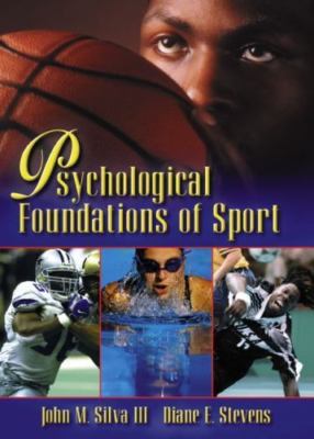 Psychological Foundations of Sport by John M. Silva;  Diane E. Stevens