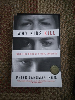 WHY KIDS KILL Inside The Mind Of School Shooters Peter Langman Book