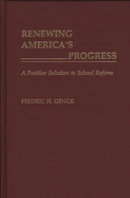 Renewing America's Progress : A Positive Solution to School Refor
