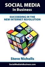 Social Media in Business - Succeeding in the New Internet Revolution by Nicholls