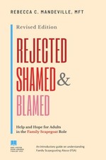 Rejected, Shamed, and Blamed: Help and Hope for Adults in the Family Scapego...