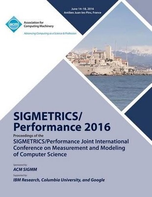 SIGMETRICS 16 SiGMETRICS PERFORMANCE Joint International Conference on Measureme