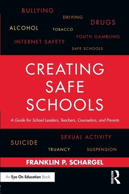Creating Safe Schools: A Guide for School Leaders, Teachers, Counselors, and...