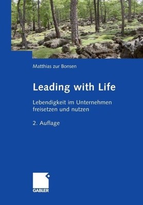 Leading With Life: Lebendigkeit Im Unternehmen Freisetzen Un...