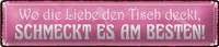 Blechschild Spruch 46X10Cm Wo Liebe Schmeckt Es Am Besten Dekoration