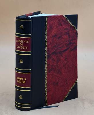 Elements Of Divinity; 1847 By Ralston, Thomas Neely, [Leather Bound]