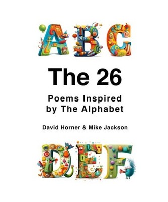The 26: Poems Inspired By The Alphabet, Horner, David; Jackson, Mike; Goodeyedee
