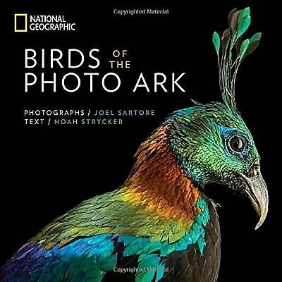 Birds Of The Photo Ark By Noah Strycker And Joel Sartore 2018