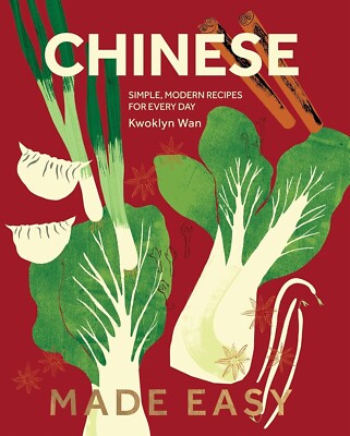 Chinese Made Easy: Simple Modern Recipes for Every Day by Kwoklyn Wan | 2025