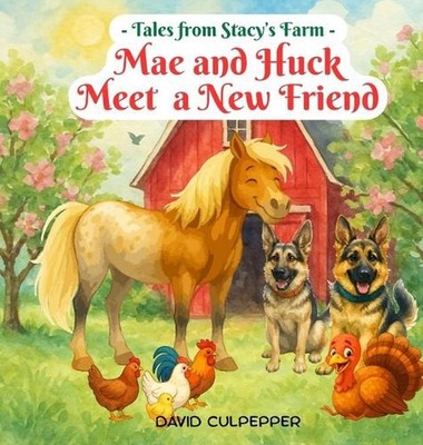 Mae and Huck Meet a New Friend by David Culpepper Hardcover Book