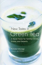 New Tastes in Green Tea: A Novel Flavor for Familiar Drinks, Dishes, and Dessert