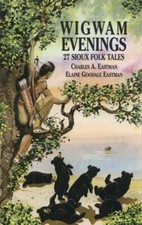 Wigwam Evenings: 27 Sioux Folk Tales by Charles A Eastman: New