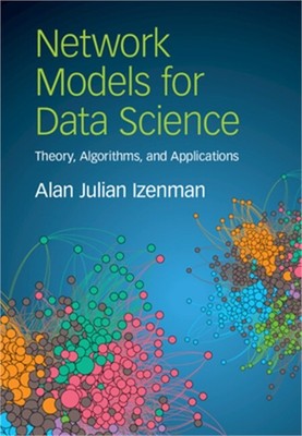 Network Models for Data Science: Theory, Algorithms, and Applications (Hardback