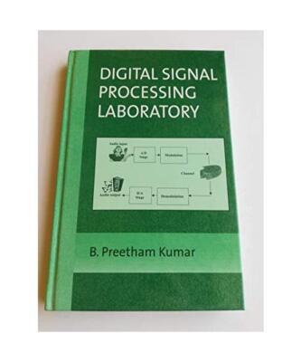 Digital Signal Processing Laboratory, Second Edition, B. Preetham Kumar