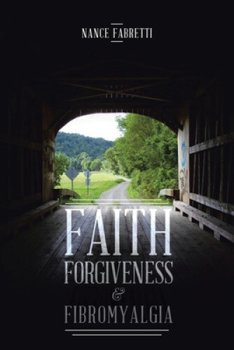 Thumbnail - Faith, Forgiveness, & Fibromyalgia By Fabretti, Nance