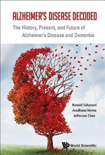 Alzheimer's Disease Decoded: The History, Present, And Future Of Alzheimer's Dis