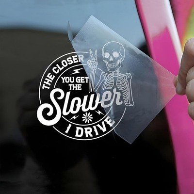 Funny Skeleton Car Decal ''The Closer You Get The Slower I Drive'' 6 Inch Waterpro