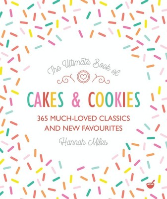 The Ultimate Book of Cakes and Cookies: 365 Much-Loved Classics and New Favourit