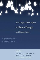Dana R. Wright (U. A.) | The Logic Of The Spirit In Human Thought And Experience
