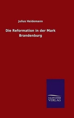 Die Reformation in der Mark Brandenburg by Julius Heidemann (German) Hardcover B