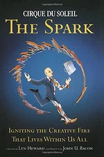 Cirque Du Soleil (R) the Spark: Ign..., Bacon, John U.;