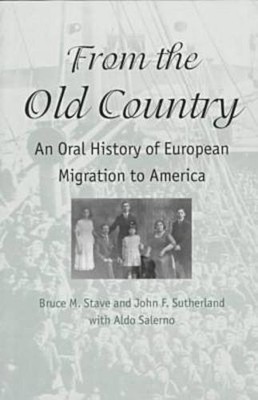 FROM THE OLD COUNTRY: AN ORAL HISTORY OF EUROPEAN By Bruce M. Stave & John F.