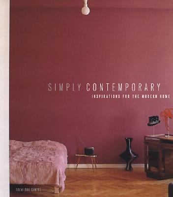 Simply Contemporary: Inspirations for the Modern Home by Solvi Dos Santos