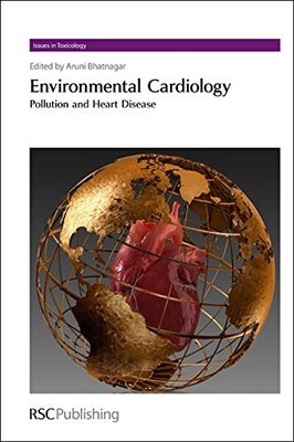 ENVIRONMENTAL CARDIOLOGY: POLLUTION AND HEART DISEASE By Aruni Bhatnagar **NEW**