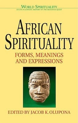 Afrikanische Spiritualität: Formen, Bedeutungen und Ausdrücke (Weltspiritualität)