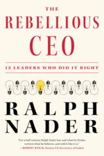 The Rebellious CEO: 12 Leaders Who Did It Right - Hardcover - GOOD