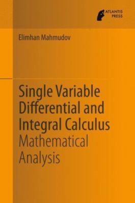 Single Variable Differential and Integral Calculus : Mathematical Analysis, H...