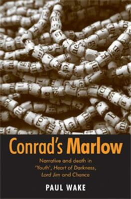 Conrad's Marlow : Narrative and Death in 'Youth', Heart of Darkness, Lord Jim...