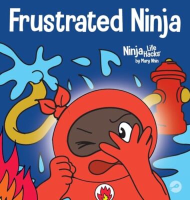 Frustrierter Ninja: Ein soziales, emotionales Kinderbuch über den Umgang mit heißen ...
