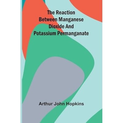 The Reaction Between Manganese Dioxide And Potassium Pe -  NEW Arthur John Hop 2