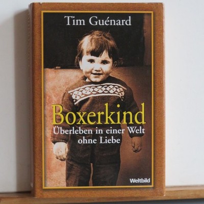 Tim Guénard: Boxerkind - Überleben in einer Welt ohne Liebe - Eine Biografie