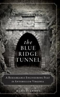 The Blue Ridge Tunnel: A Remarkable Engineering Feat in Antebellum Virginia b...