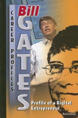 Bill Gates : Profile of a Digital Entrepreneur Library Binding Br