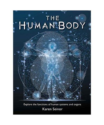 The Human Body: Explore the Functions of Human Systems and Organs, Seinor, Karen