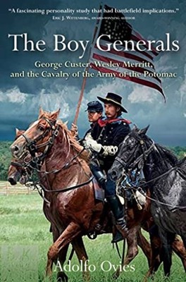 The Boy Generals: George Custer, Wesley Merritt, and th - Hardback NEW Ovies, Ad