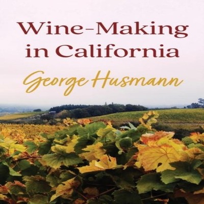 Wine-Making in California George Husmann Paperback Read Books
