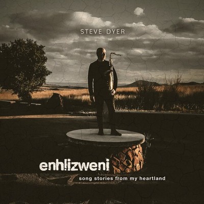 Steve Dyer - Enhlizweni - Song Stories From My Heartland [New CD]