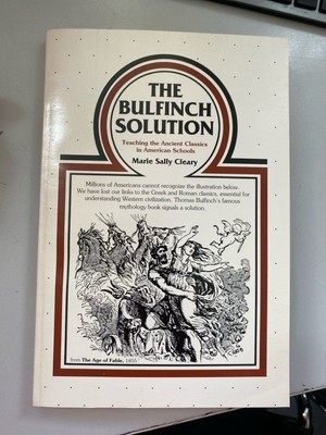 The Bulfinch Solution: Teaching the Ancient Classics in American Schools Cleary,