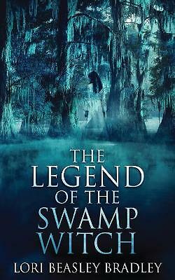 The Legend Of The Swamp Witch by Lori Beasley Bradley (Paperback, 2021)