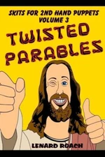 Skits For 2Nd Hand Puppets Volume 3: Twisted Parables