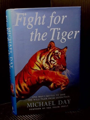 Fight for the Tiger: One Man's Fight to Save the Wild Tiger fro .9780747215486