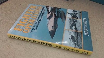 Fighter Operations: Tactics and Techniques of Air Co by Scutts, Jerry 1852601272