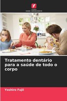 Yoshiro Fujii | Tratamento DentáRio Para A SaúDe De Todo O Corpo | Taschenbuch
