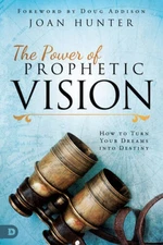 The Power of Prophetic Vision: How to Turn Your Dreams into Destiny - VERY GOOD