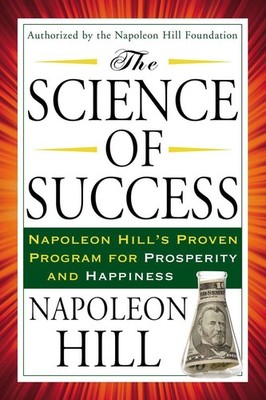 The Science of Success: Napoleon Hill's Proven Program for Prosperity and Ha...